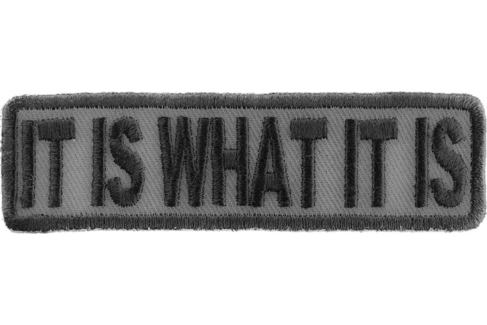 It Is What It Is Iron on Morale Patch In Gray