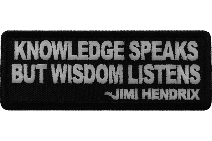 Knowledge Speaks But Wisdom Listens Patch
