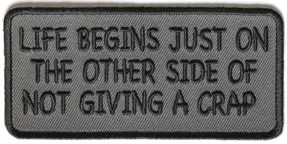 Life Begins Just On The Other Side Of Not Giving A Crap Iron on Morale Patch
