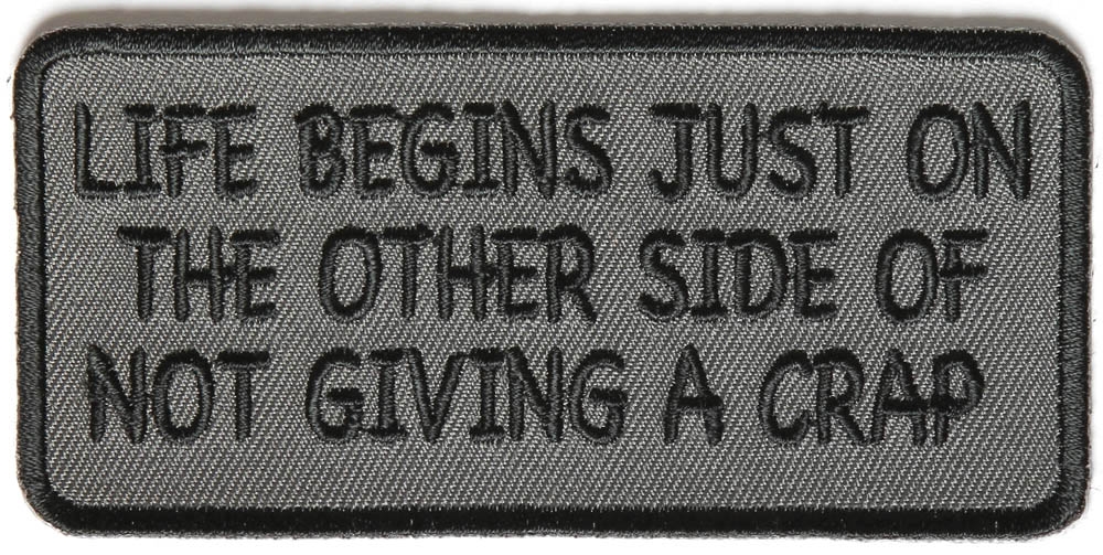 Life Begins Just On The Other Side Of Not Giving A Crap Iron on Morale Patch
