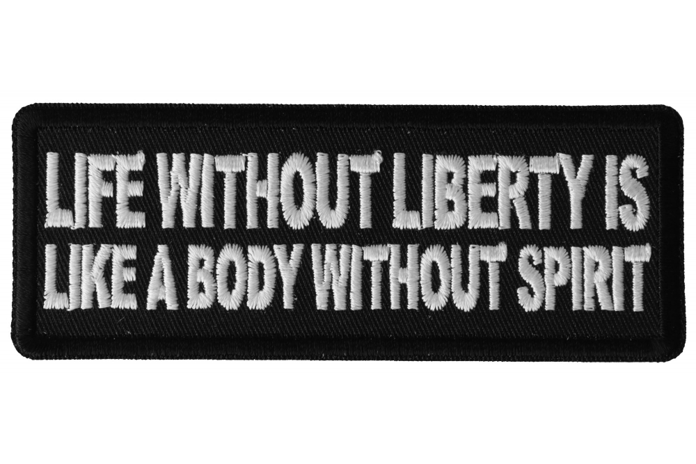 Life Without Liberty is Like a Body Without Spirit Iron on Morale Patch