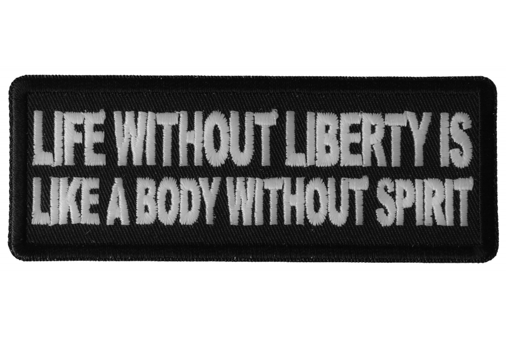 Life Without Liberty is Like a Body Without Spirit Iron on Morale Patch