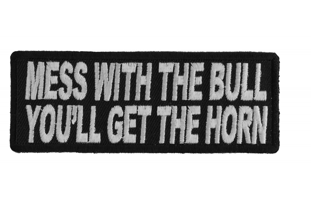 Mess With The Bull Youll Get The Horn Patch