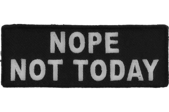 Nope Not Today Iron on Morale Patch