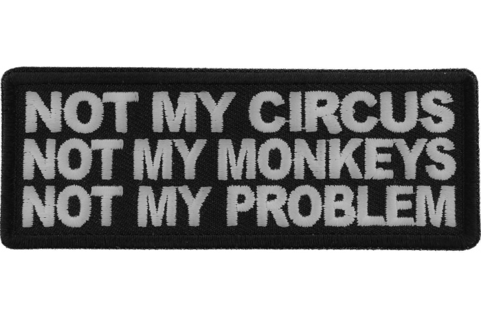 Not My Circus Not My Monkeys Not My Problem Patch