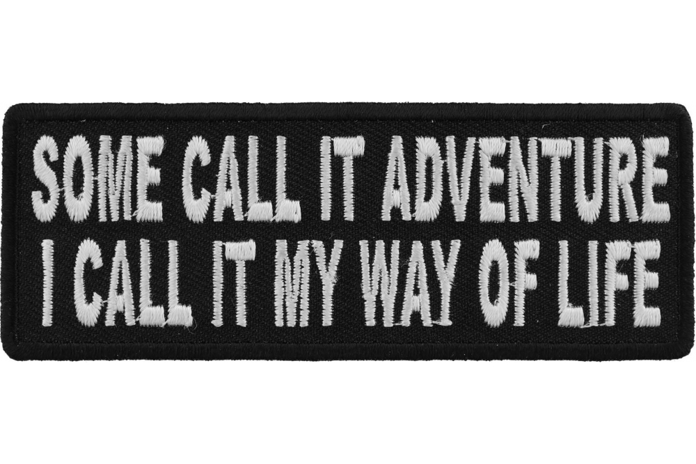 Some Call It Adventure I Call It My Way Of Life Patch