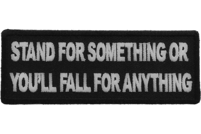 Stand For Something or You'll Fall For Anything Iron on Morale Patch