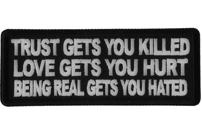 Trust Gets You Killed Love Gets you Hurt Being Real gets you Hated Patch
