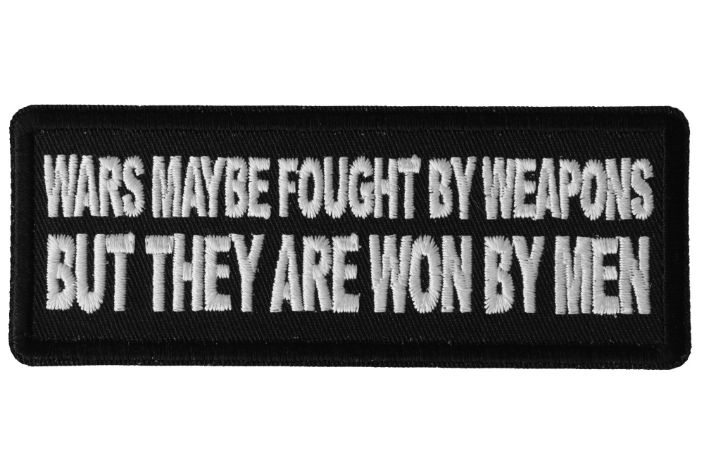 Wars Maybe fought by weapons but they are won my Men Iron on Morale Patch