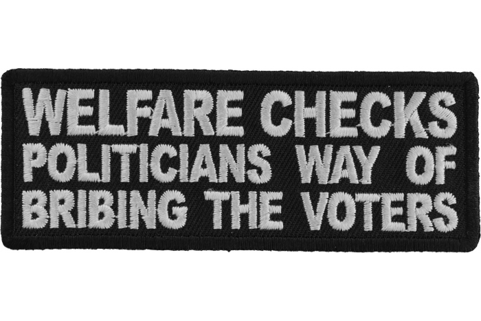 Welfare Checks Politicians Way of Bribing The Voters Iron on Patch Welfare Checks Politicians Way of Bribing The Voters Iron on Patch