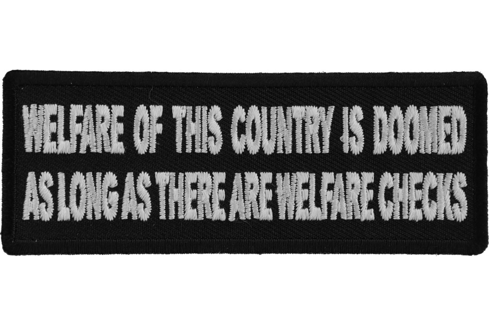 Welfare of This Country is Doomed As Long as There Are Welfare Iron on Morale Patch