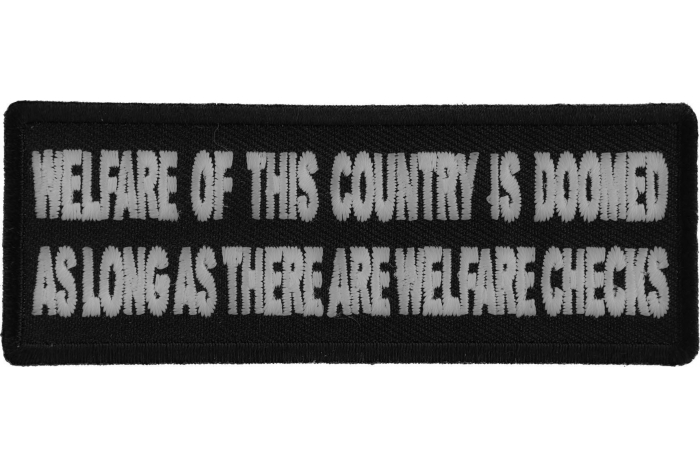 Welfare of This Country is Doomed As Long as There Are Welfare Iron on Morale Patch