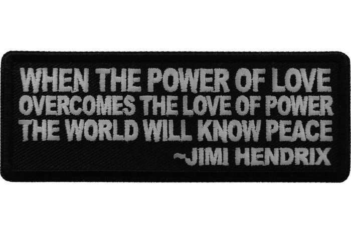 When The Power Of Love Overcomes the Love of Power The World Will Know Peace Patch