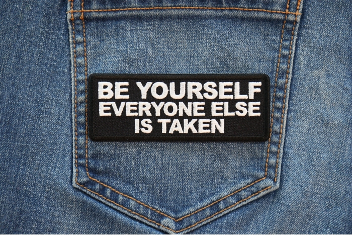 Be Yourself Everyone Else is Taken Patch shown on jeans