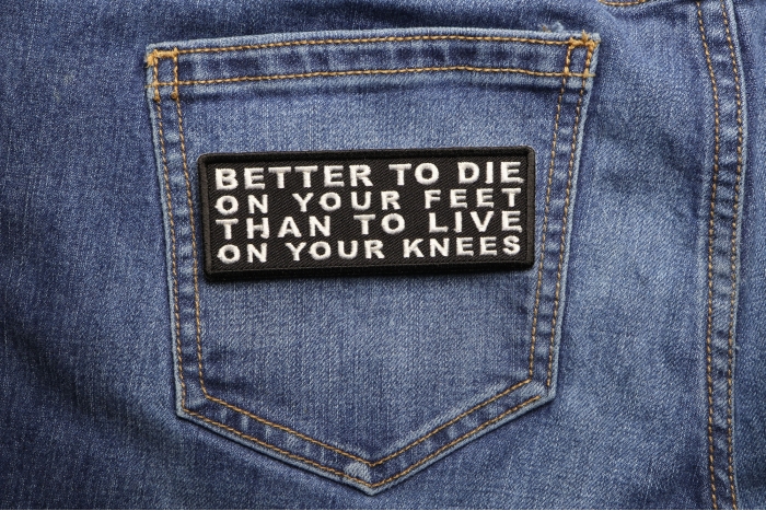 Better to Die on Your Feet Than to Live on Your Knees Patch shown on jeans