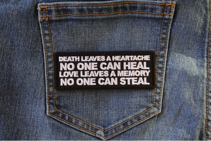 Death Leaves a Heartache No One Can Heal Love Leaves a Memory no One Can Steal Iron on Morale Patch shown on jeans