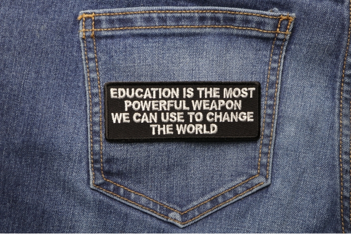 Education Is The Most POWerful Weapon We Can Use To Change The World Patch shown on jeans