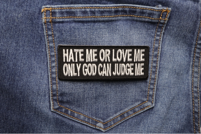 Hate Me or Love Me Only God Can Judge Patch shown on jeans