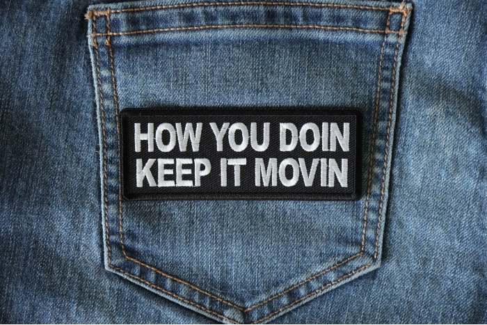 How you doin Keep it movin Patch shown on jeans