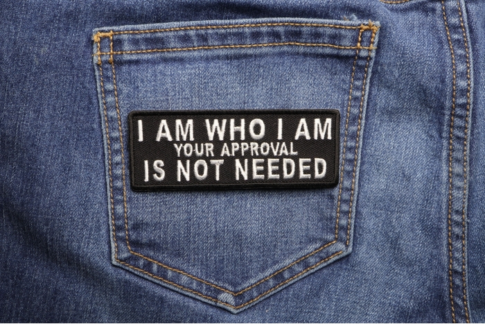I Am Who I Am Your Approval Is Not Needed Patch shown on jeans