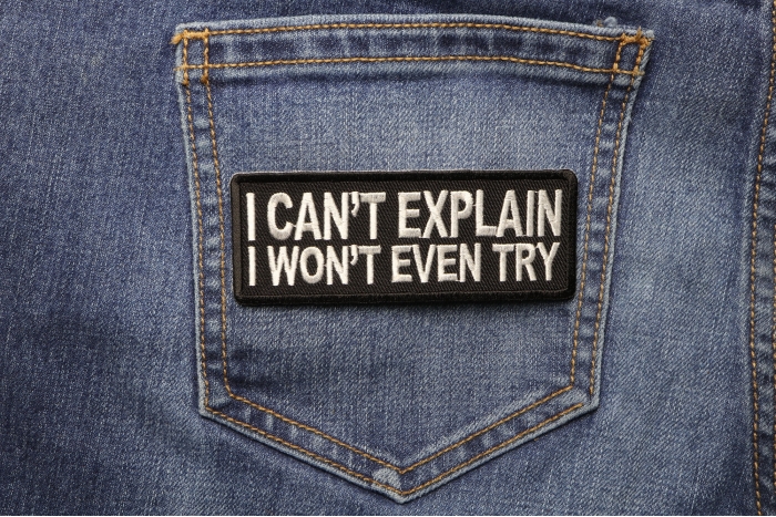 I Can't Explain I Won't Even Try Patch shown on jeans