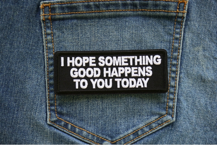 I Hope Something Good Happens to you Today Iron on Patch shown on jeans
