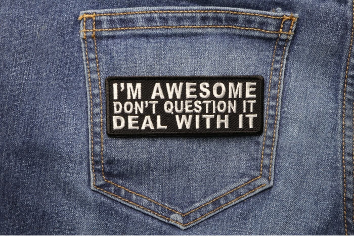 I'm Awesome Don't Question It Deal With It Patch shown on jeans