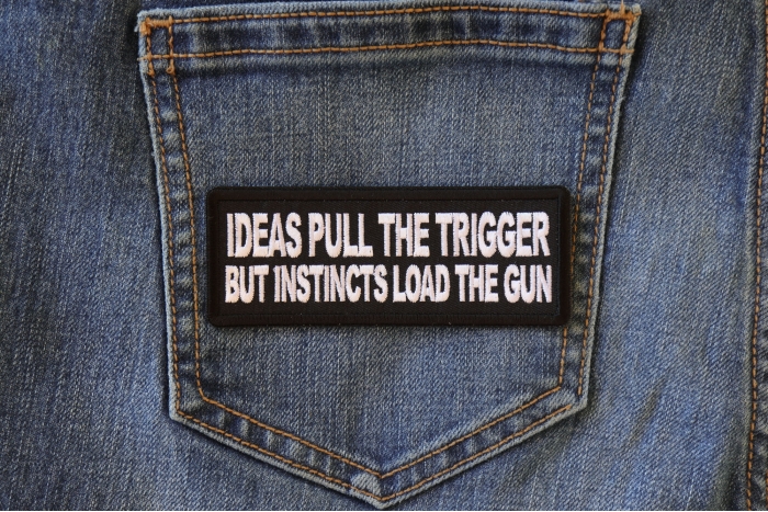 Ideas Pull the Trigger But Instincts Load the Gun Patch shown on jeans