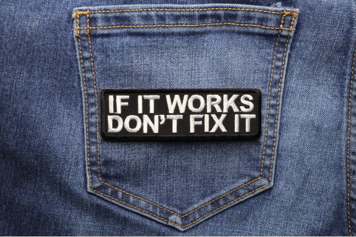 If It Works Don't Fix It Patch shown on jeans