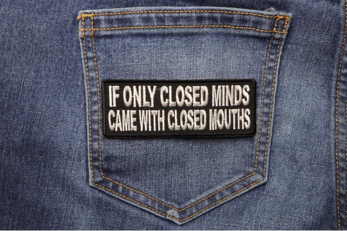 If Only Closed Minds Came With Closed Mouths Patch shown on jeans