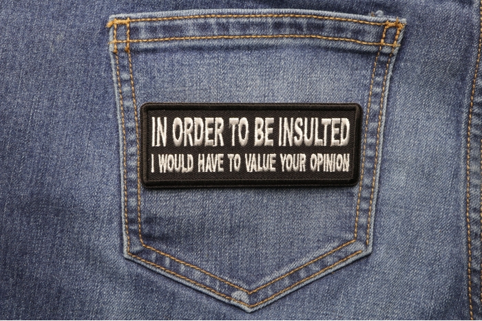 In Order to Be Insulted I would gave to Value your Opinion Iron on Morale Patch shown on jeans