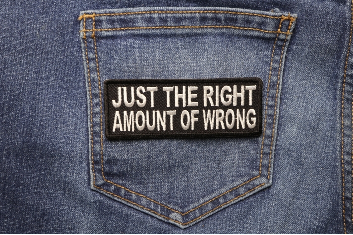 Just The Right Amount Of Wrong Patch shown on jeans