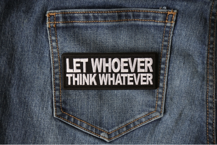 Let Whoever Think Whatever Patch shown on jeans