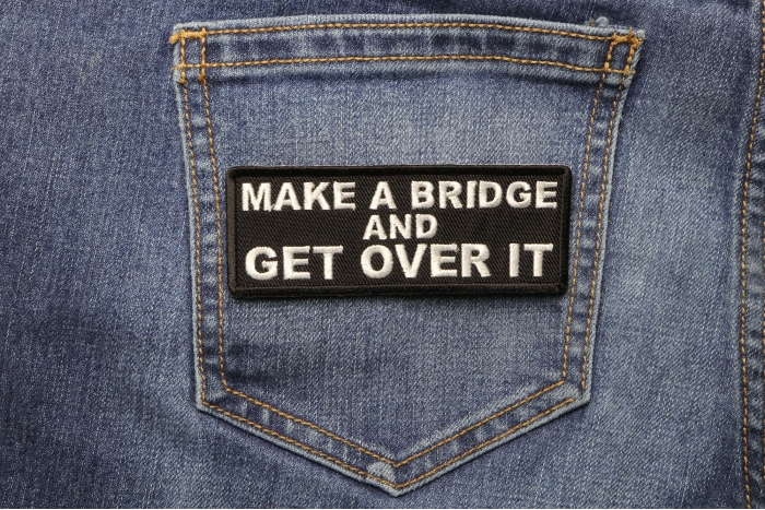 Make a Bridge and Get Over It Iron on Morale Patch shown on jeans