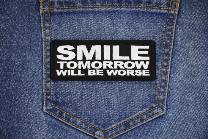 Smile Tomorrow will be Worse Patch shown on jeans