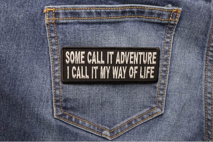Some Call It Adventure I Call It My Way Of Life Patch shown on jeans