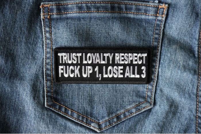 Trust Loyalty and Respect Fuck up 1 Lose all 3 Patch shown on jeans