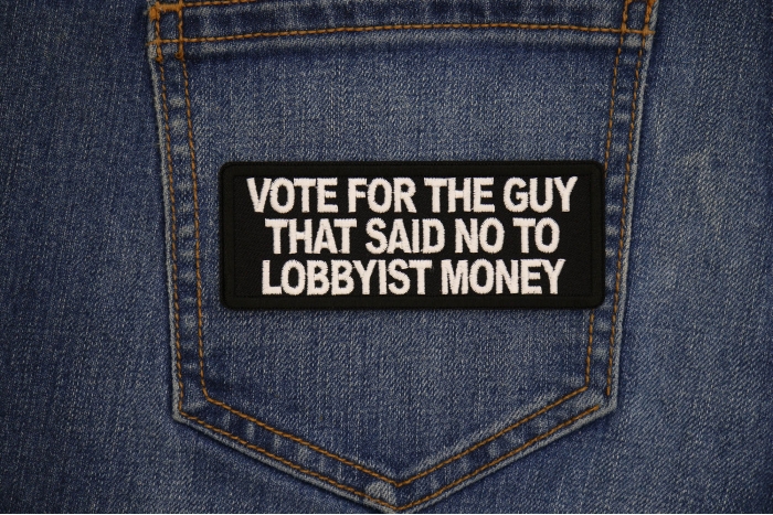 Vote for the Guy that Said No to Lobbyist Money Patch shown on jeans