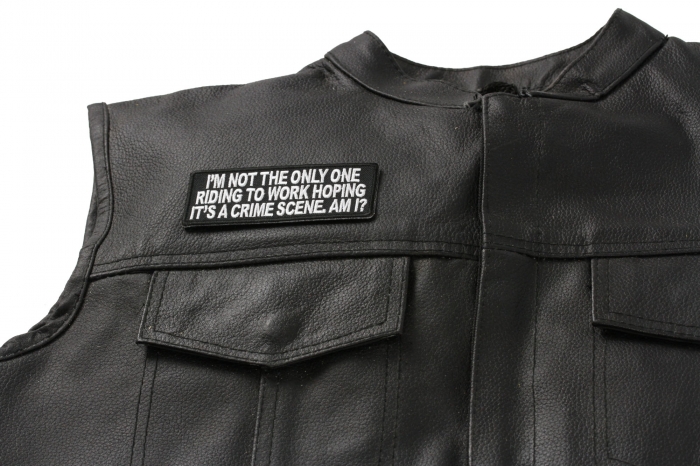 I'm not the Only One Driving To Work Hoping It's A Crime Scene Patch - 4x1.5 inch Embroidered Iron on Patch shown on leather vest