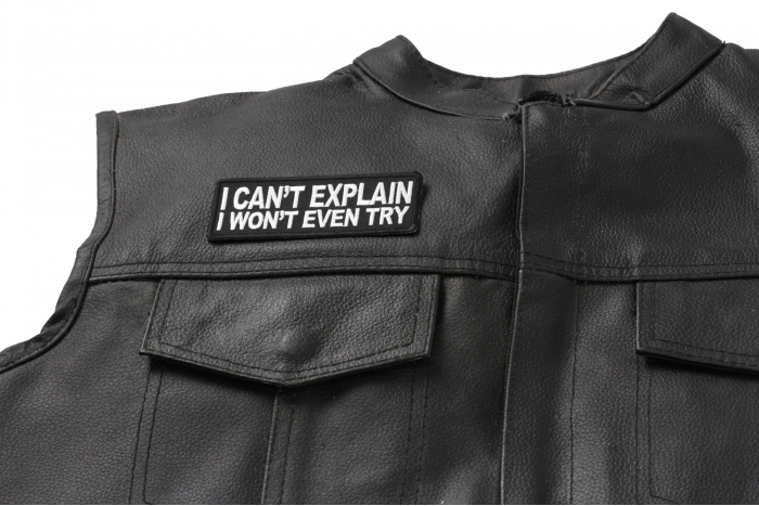 I Can't Explain I Won't Even Try Patch - Iron on Patch - 4x1.5 inch shown on leather vest