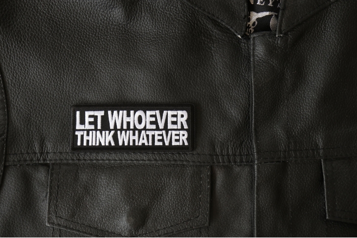 Let Whoever Think Whatever Patch - 4x1.5 inch - Embroidered Iron on Patch shown on leather vest
