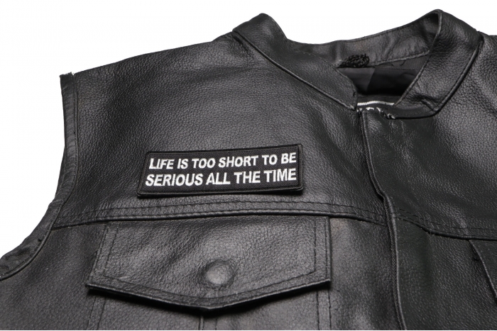 Life is Too Short to Be Serious All The Time Patch, Funny Saying Patches shown on leather vest
