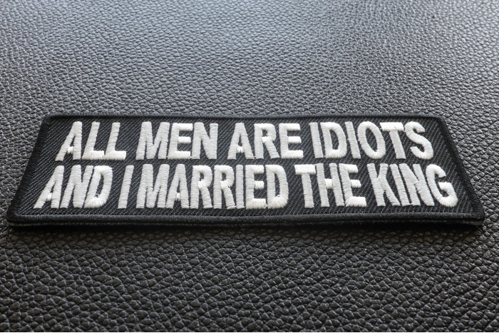 All Men Are Idiots and I Married The King Fun Patch All Men Are Idiots and I Married The King Fun Patch diagonal view