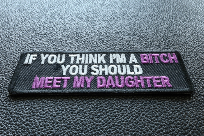 If You Think I'm A Bitch Meet My Daughter Patch diagonal view