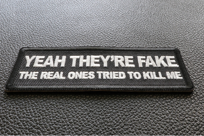 Yeah They're Fake The Real Ones Tried to Kill me Patch diagonal view
