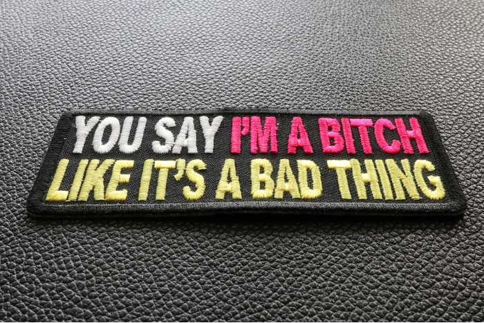 You Say I'm A Bitch Like It's A Bad Thing Patch diagonal view