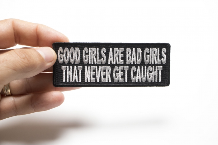 Good Girls Are Bad Girls That Never Get Caught Patch, Funny Saying Patches shown on hand for size comparison