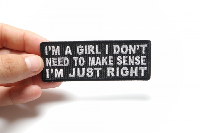 I'm A Girl I Don't Need To Make Sense I'm Just Right Patch shown on hand for size comparison