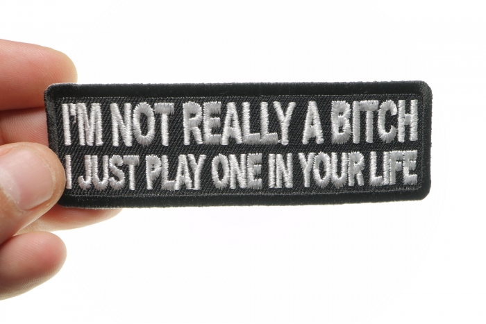 I'm Not Really A Bitch Just Play One Patch shown on hand for size comparison