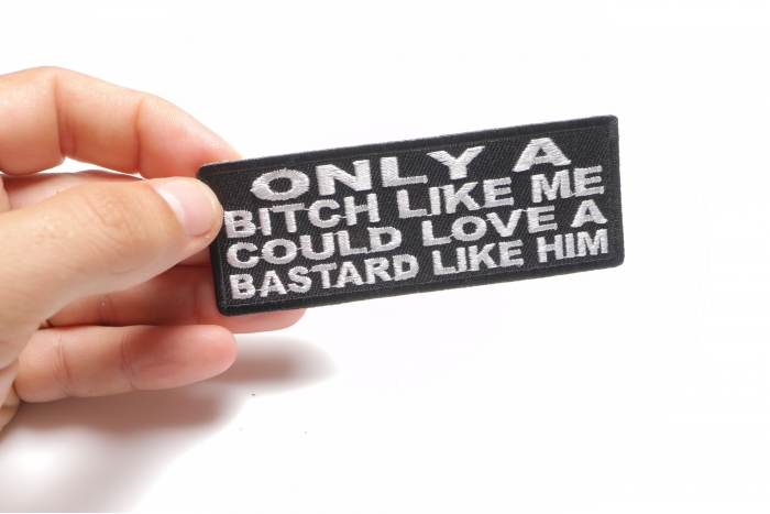Only A Bitch Like Me Could Love A Bastard Like Him Patch, Funny Saying Patches shown on hand for size comparison